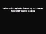 Read Book Inclusion Strategies for Secondary Classrooms: Keys for Struggling Learners Ebook