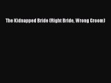 [PDF] The Kidnapped Bride (Right Bride Wrong Groom) [Download] Online