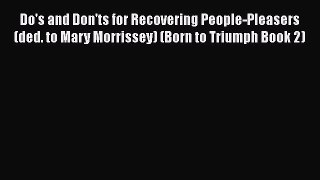 Read Do's and Don'ts for Recovering People-Pleasers (ded. to Mary Morrissey) (Born to Triumph
