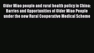 READbook Older Miao people and rural health policy in China: Barries and Opportunities of Older