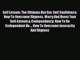 Download Self Esteem: The Ultimate Box Set: Self Confidence: How To Overcome Shyness Worry