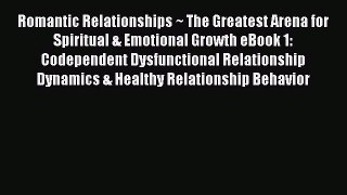 Read Romantic Relationships ~ The Greatest Arena for Spiritual & Emotional Growth eBook 1: