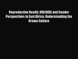 READbook Reproductive Health HIV/AIDS and Gender Perspectives in East Africa: Understanding