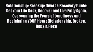 Read Relationship: Breakup: Divorce Recovery Guide: Get Your Life Back Recover and Live Fully