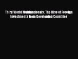 Read Third World Multinationals: The Rise of Foreign Investments from Developing Countries