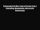 Read Codependent No More: How to Recover from a Controlling Manipulative Narcissistic Relationship