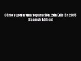 Download Cómo superar una separación: 2da Edición 2015 (Spanish Edition) PDF Free