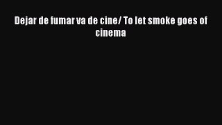 Download Dejar de fumar va de cine/ To let smoke goes of cinema Ebook Online