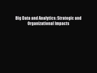 Download Big Data and Analytics: Strategic and Organizational Impacts Ebook Online