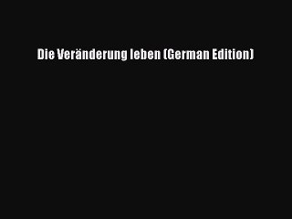 Download Die Veränderung leben (German Edition) Ebook Online