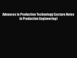 Read Advances in Production Technology (Lecture Notes in Production Engineering) Ebook Free