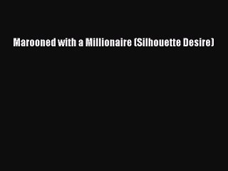 Read Marooned with a Millionaire (Silhouette Desire) Ebook Free