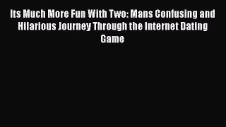 Read Its Much More Fun With Two: Mans Confusing and Hilarious Journey Through the Internet