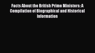 PDF Facts About the British Prime Ministers: A Compilation of Biographical and Historical Information