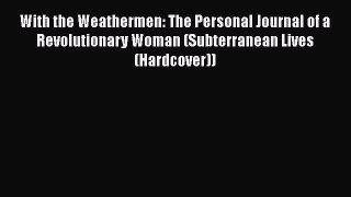 PDF With the Weathermen: The Personal Journal of a Revolutionary Woman (Subterranean Lives