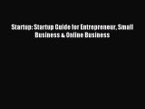 [Read PDF] Startup: Startup Guide for Entrepreneur Small Business & Online Business Ebook Online