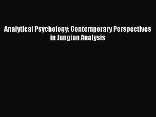 Read Analytical Psychology: Contemporary Perspectives in Jungian Analysis PDF Online