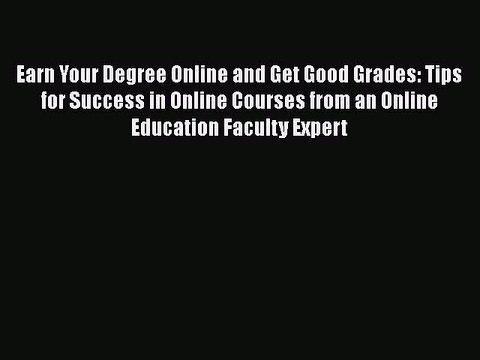 best book Earn Your Degree Online and Get Good Grades: Tips for Success in Online Courses