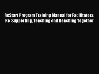 PDF ReStart Program Training Manual for Facilitators: Re-Supporting Teaching and Reaching Together
