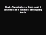 favorite  Moodle E-Learning Course Development: A complete guide to successful learning using