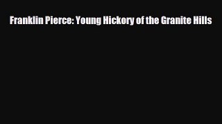 PDF Franklin Pierce: Young Hickory of the Granite Hills Read Online