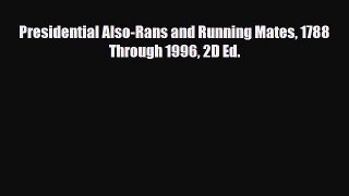 Download Presidential Also-Rans and Running Mates 1788 Through 1996 2D Ed. Read Online