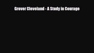 PDF Grover Cleveland - A Study in Courage Free Books