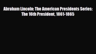 PDF Abraham Lincoln: The American Presidents Series: The 16th President 1861-1865 PDF Book