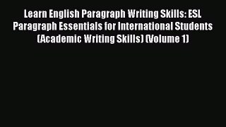 read now Learn English Paragraph Writing Skills: ESL Paragraph Essentials for International