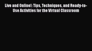 read now Live and Online!: Tips Techniques and Ready-to-Use Activities for the Virtual Classroom