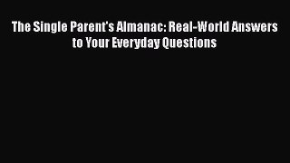 PDF The Single Parent's Almanac: Real-World Answers to Your Everyday QuestionsFree Books