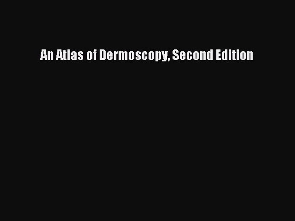 Read An Atlas of Dermoscopy Second Edition Ebook Free