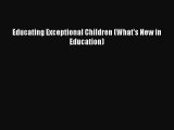 Read Book Educating Exceptional Children (What's New in Education) E-Book Free