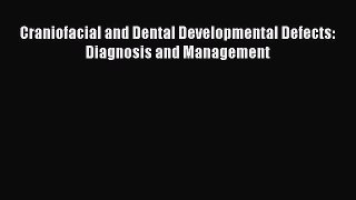 Read Craniofacial and Dental Developmental Defects: Diagnosis and Management PDF Free