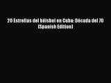 EBOOK ONLINE 20 Estrellas del béisbol en Cuba: Década del 70 (Spanish Edition) BOOK ONLINE
