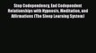 Download Stop Codependency End Codependent Relationships with Hypnosis Meditation and Affirmations