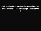 Read STOP Dancing in the Gaslight: Recognize Domestic Abuse Before It's Too Late (Gaslight