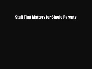 PDF Stuff That Matters for Single ParentsFree Books