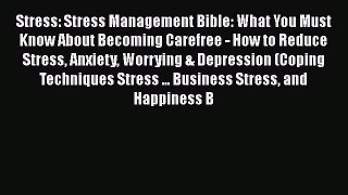 Read Stress: Stress Management Bible: What You Must Know About Becoming Carefree - How to Reduce