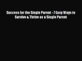 PDF Success for the Single Parent - 7 Easy Ways to Survive & Thrive as a Single ParentFree