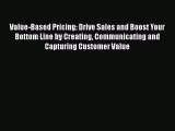 Read Value-Based Pricing: Drive Sales and Boost Your Bottom Line by Creating Communicating