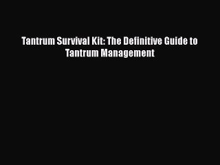 Download Tantrum Survival Kit: The Definitive Guide to Tantrum ManagementFree Books