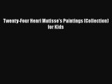 Read Twenty-Four Henri Matisse's Paintings (Collection) for Kids Ebook Online