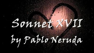 Σονέτο XVII 17 - Πάμπλο Νερούντα / Sonnet XVII 17 - Pablo Neruda
