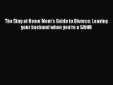 PDF The Stay at Home Mom's Guide to Divorce: Leaving your husband when you're a SAHM EBook