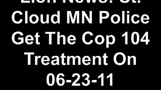 Lion News: St. Cloud MN Police Get The Cop IQ 104 Treatment On 06-23-11