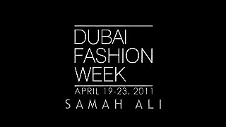 Dubai Fashion Week, April 19-23, 2011 / SAMAH ALI
