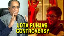 Udta Punjab Controversy : CBFC's Pahlaj Nihalani Defends Himself