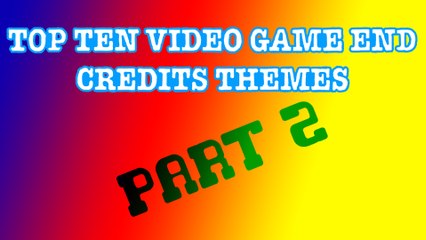 Top Ten Video Game End Credits Themes - Part 2 (5-1)