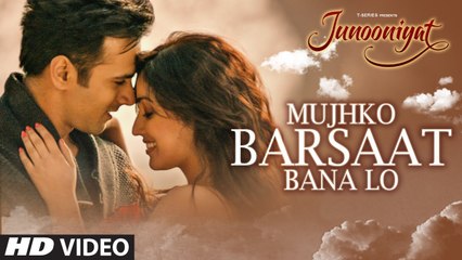 Mujhko Barsaat Bana Lo(JUNNOONIYAT) Bollywood Latest Song Full HD Vedio 1080P.